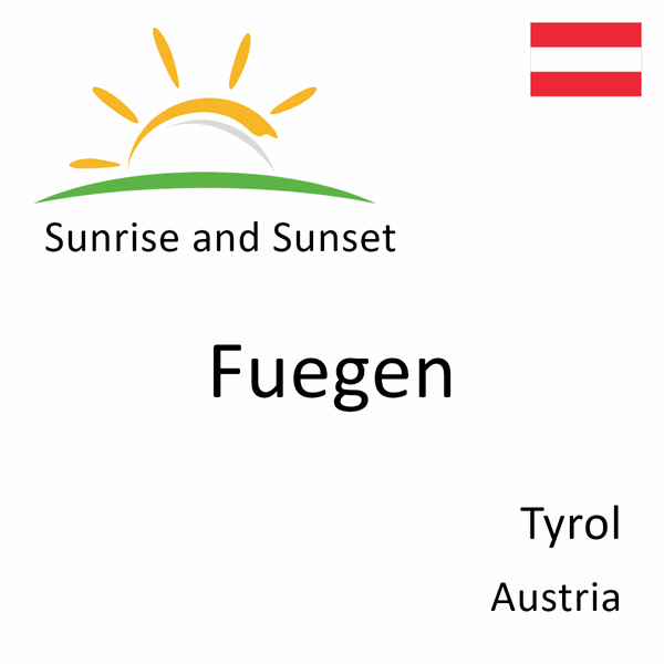 Sunrise and sunset times for Fuegen, Tyrol, Austria