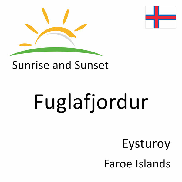 Sunrise and sunset times for Fuglafjordur, Eysturoy, Faroe Islands