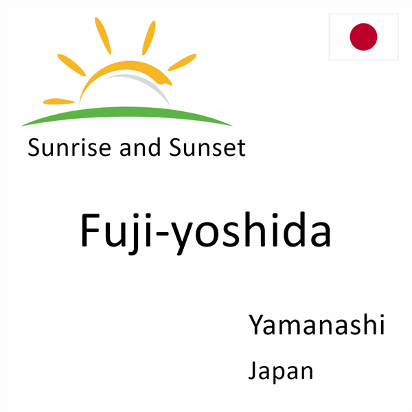 Sunrise and sunset times for Fuji-yoshida, Yamanashi, Japan