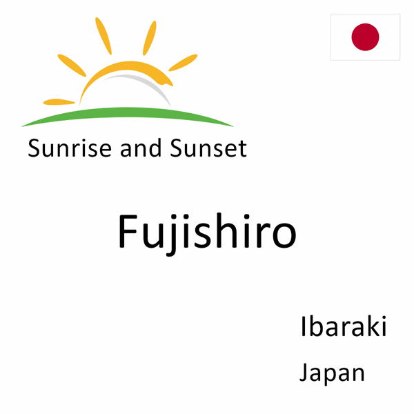 Sunrise and sunset times for Fujishiro, Ibaraki, Japan