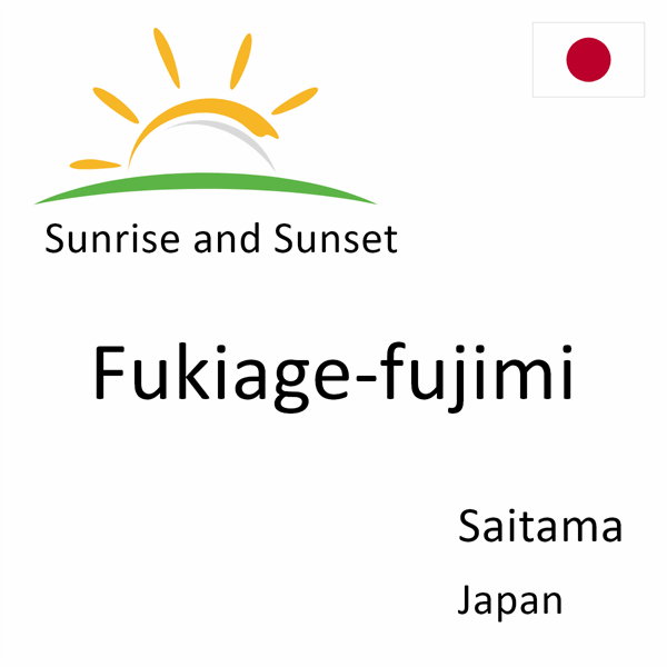 Sunrise and sunset times for Fukiage-fujimi, Saitama, Japan