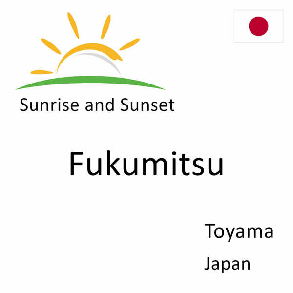 Sunrise and sunset times for Fukumitsu, Toyama, Japan