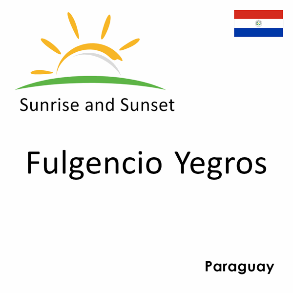 Sunrise and sunset times for Fulgencio Yegros, Paraguay