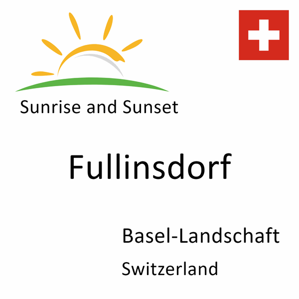 Sunrise and sunset times for Fullinsdorf, Basel-Landschaft, Switzerland
