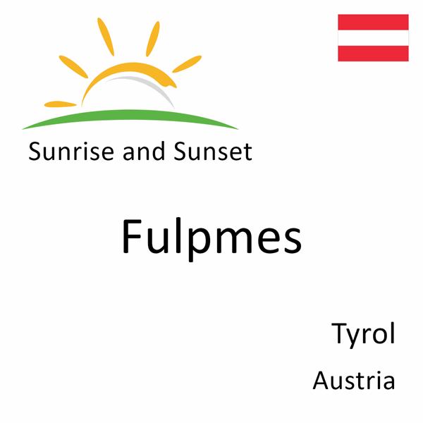 Sunrise and sunset times for Fulpmes, Tyrol, Austria