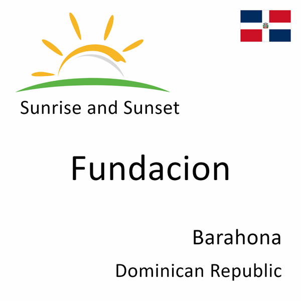 Sunrise and sunset times for Fundacion, Barahona, Dominican Republic