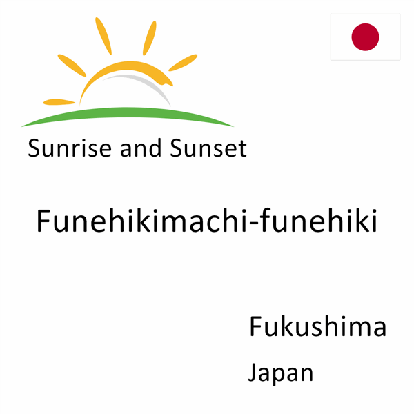Sunrise and sunset times for Funehikimachi-funehiki, Fukushima, Japan