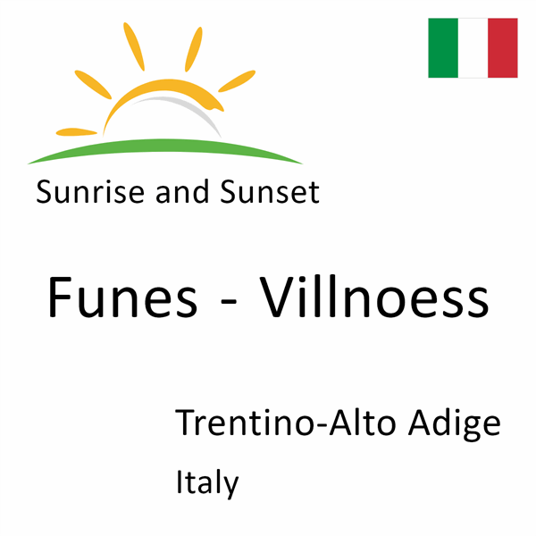 Sunrise and sunset times for Funes - Villnoess, Trentino-Alto Adige, Italy