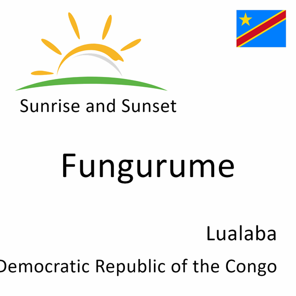 Sunrise and sunset times for Fungurume, Lualaba, Democratic Republic of the Congo