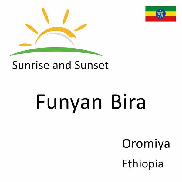 Sunrise and sunset times for Funyan Bira, Oromiya, Ethiopia