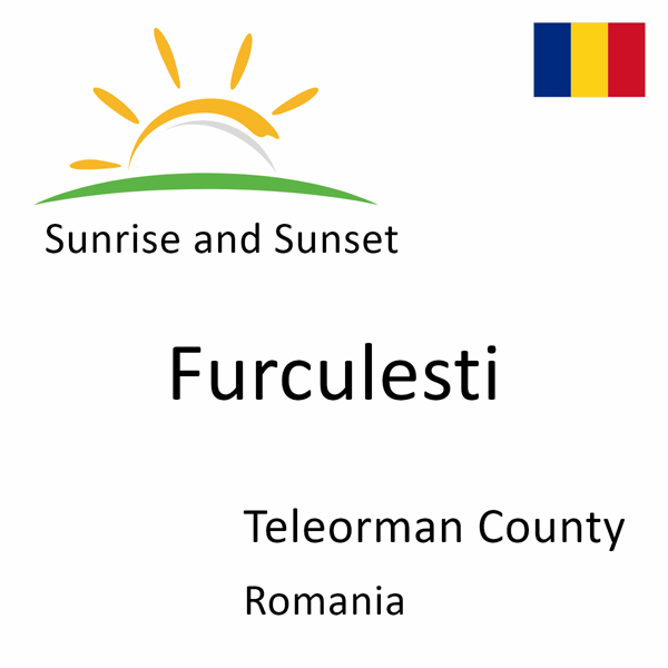 Sunrise and sunset times for Furculesti, Teleorman County, Romania