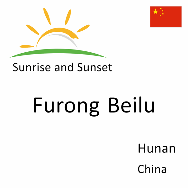 Sunrise and sunset times for Furong Beilu, Hunan, China