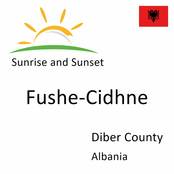 Sunrise and sunset times for Fushe-Cidhne, Diber County, Albania