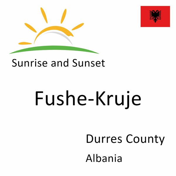 Sunrise and sunset times for Fushe-Kruje, Durres County, Albania
