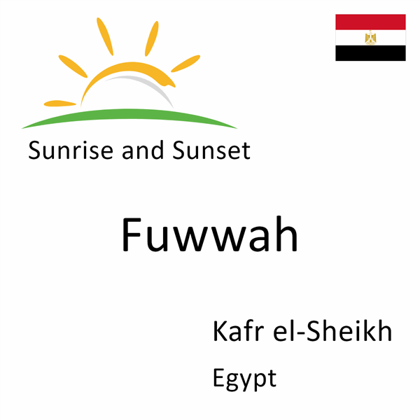 Sunrise and sunset times for Fuwwah, Kafr el-Sheikh, Egypt