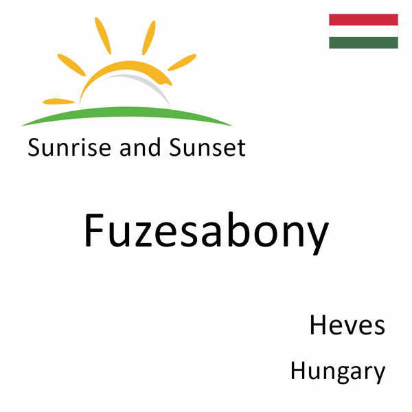 Sunrise and sunset times for Fuzesabony, Heves, Hungary