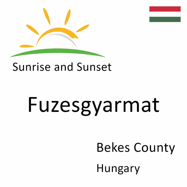 Sunrise and sunset times for Fuzesgyarmat, Bekes County, Hungary