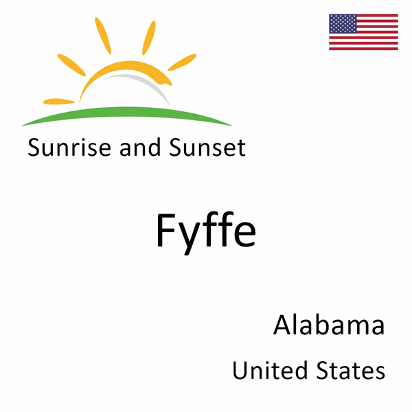 Sunrise and sunset times for Fyffe, Alabama, United States