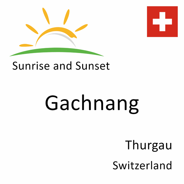 Sunrise and sunset times for Gachnang, Thurgau, Switzerland