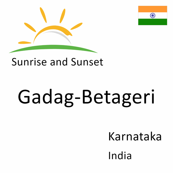 Sunrise and sunset times for Gadag-Betageri, Karnataka, India
