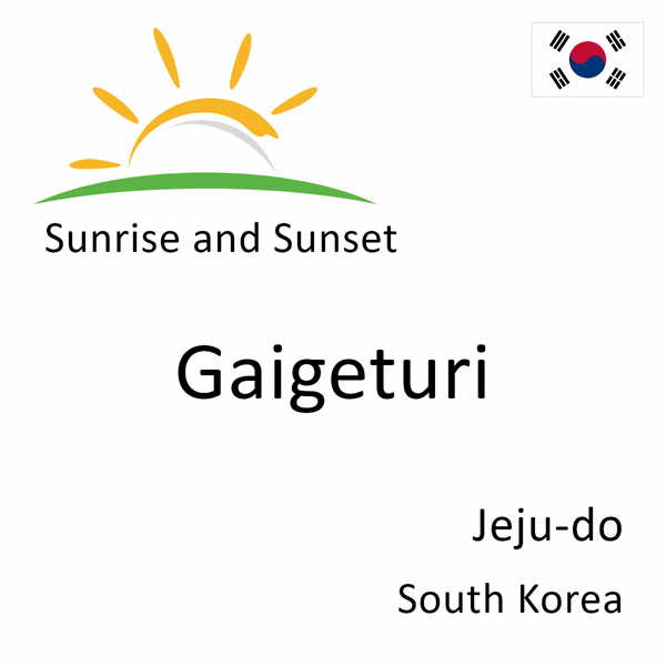 Sunrise and sunset times for Gaigeturi, Jeju-do, South Korea