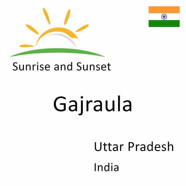 Sunrise and sunset times for Gajraula, Uttar Pradesh, India