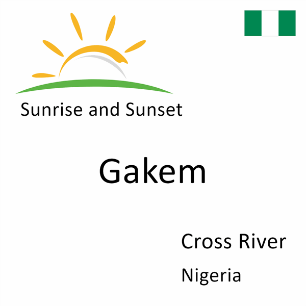 Sunrise and sunset times for Gakem, Cross River, Nigeria
