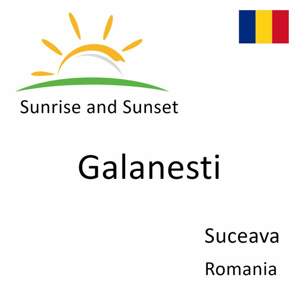 Sunrise and sunset times for Galanesti, Suceava, Romania