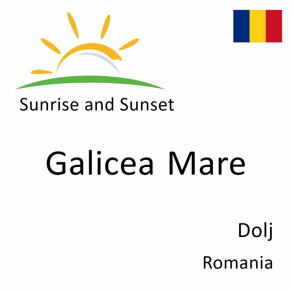 Sunrise and sunset times for Galicea Mare, Dolj, Romania