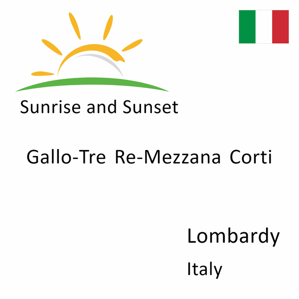 Sunrise and sunset times for Gallo-Tre Re-Mezzana Corti, Lombardy, Italy