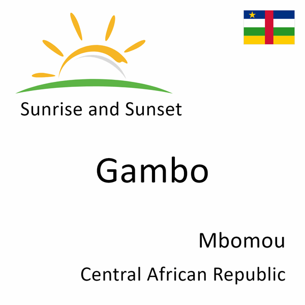 Sunrise and sunset times for Gambo, Mbomou, Central African Republic