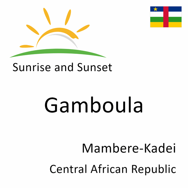 Sunrise and sunset times for Gamboula, Mambere-Kadei, Central African Republic