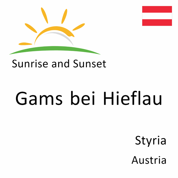 Sunrise and sunset times for Gams bei Hieflau, Styria, Austria