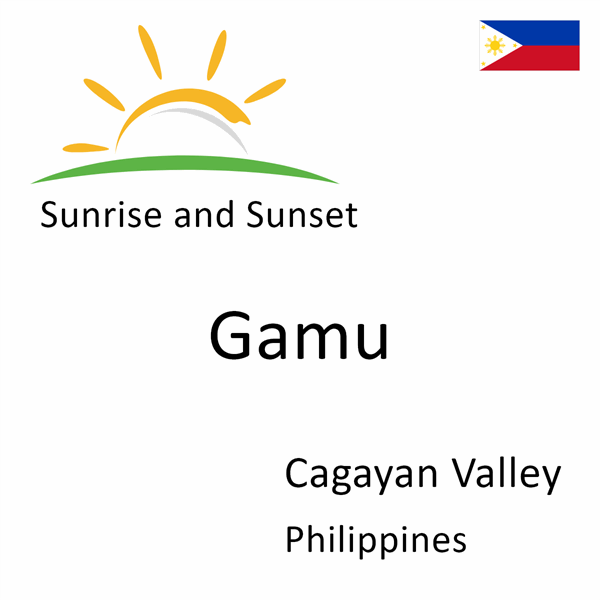 Sunrise and sunset times for Gamu, Cagayan Valley, Philippines
