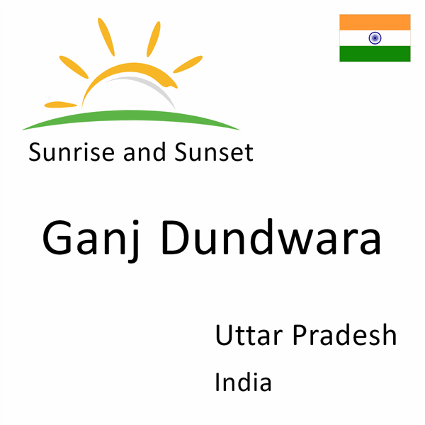 Sunrise and sunset times for Ganj Dundwara, Uttar Pradesh, India