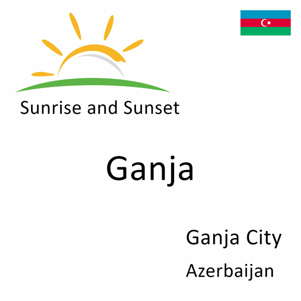 Sunrise and sunset times for Ganja, Ganja City, Azerbaijan