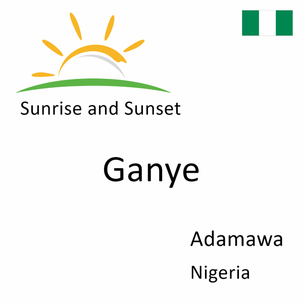 Sunrise and sunset times for Ganye, Adamawa, Nigeria