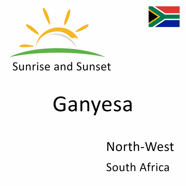 Sunrise and sunset times for Ganyesa, North-West, South Africa