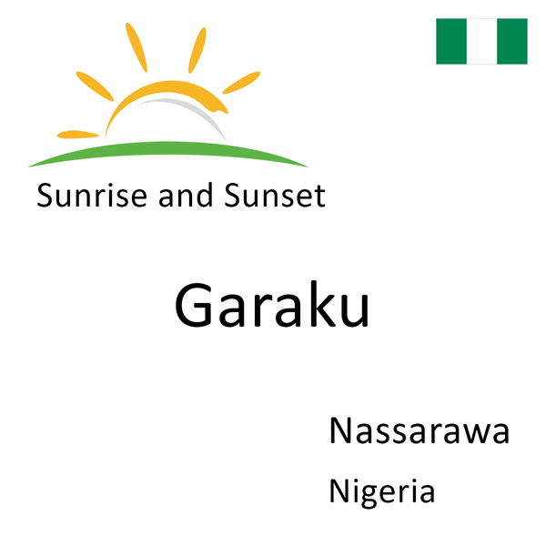 Sunrise and sunset times for Garaku, Nassarawa, Nigeria