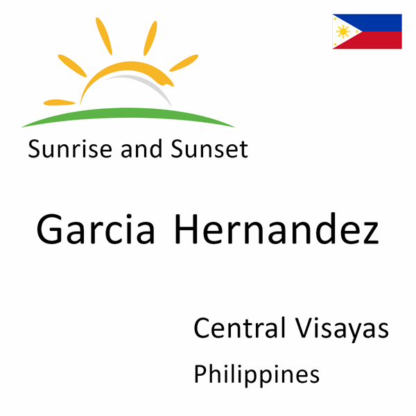 Sunrise and sunset times for Garcia Hernandez, Central Visayas, Philippines