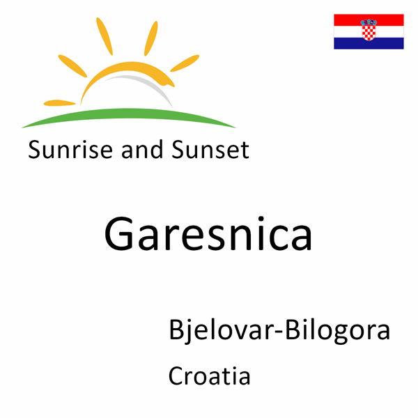 Sunrise and sunset times for Garesnica, Bjelovar-Bilogora, Croatia
