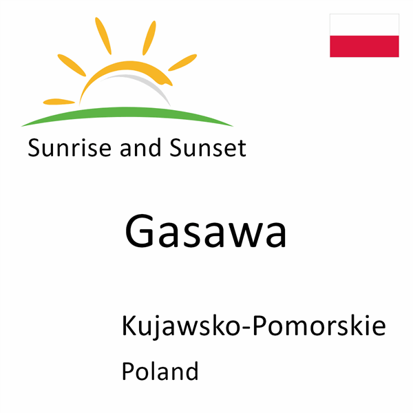 Sunrise and sunset times for Gasawa, Kujawsko-Pomorskie, Poland