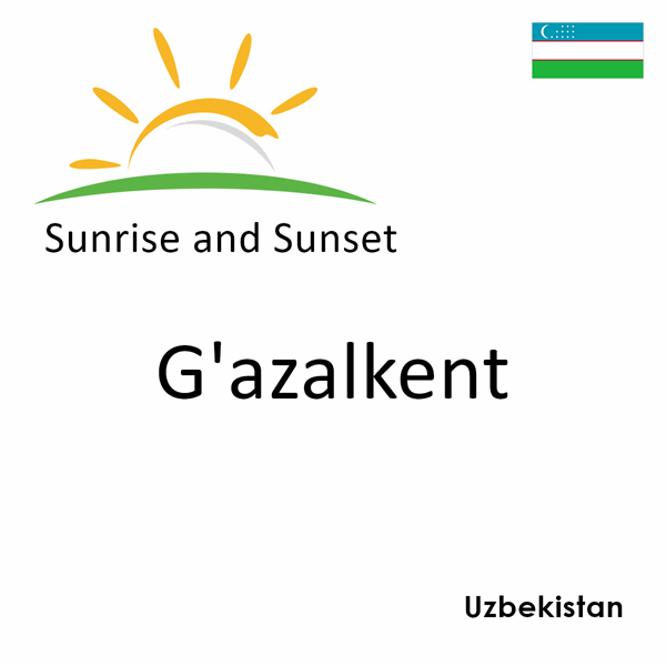 Sunrise and sunset times for G'azalkent, Uzbekistan