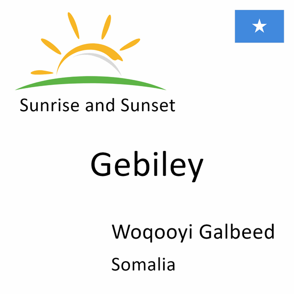Sunrise and sunset times for Gebiley, Woqooyi Galbeed, Somalia