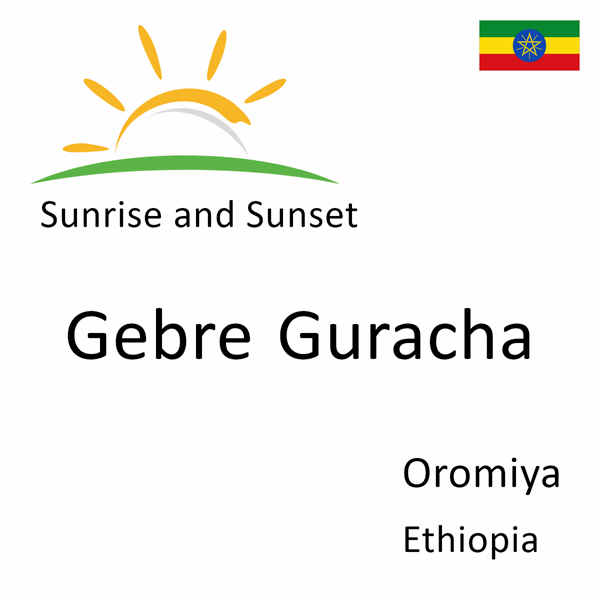 Sunrise and sunset times for Gebre Guracha, Oromiya, Ethiopia