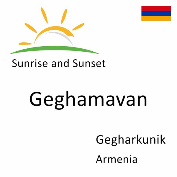 Sunrise and sunset times for Geghamavan, Gegharkunik, Armenia