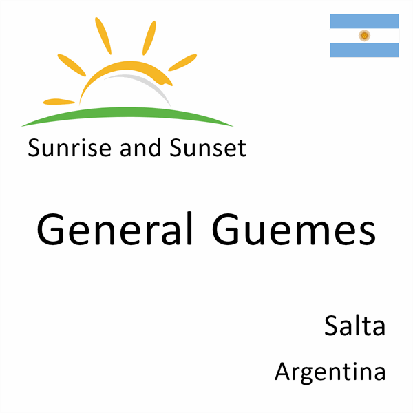 Sunrise and sunset times for General Guemes, Salta, Argentina
