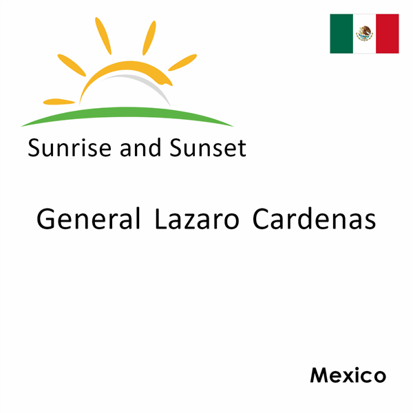 Sunrise and sunset times for General Lazaro Cardenas, Mexico