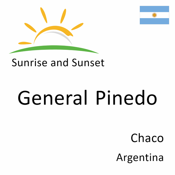 Sunrise and sunset times for General Pinedo, Chaco, Argentina