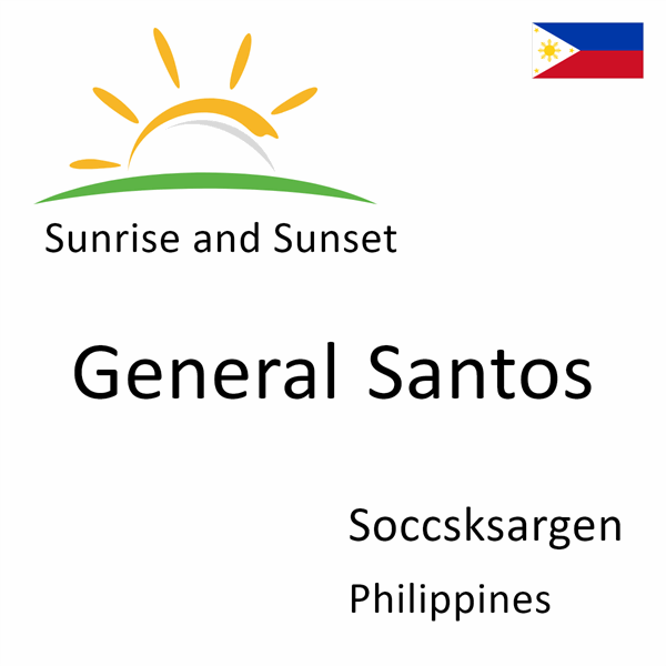 Sunrise and sunset times for General Santos, Soccsksargen, Philippines